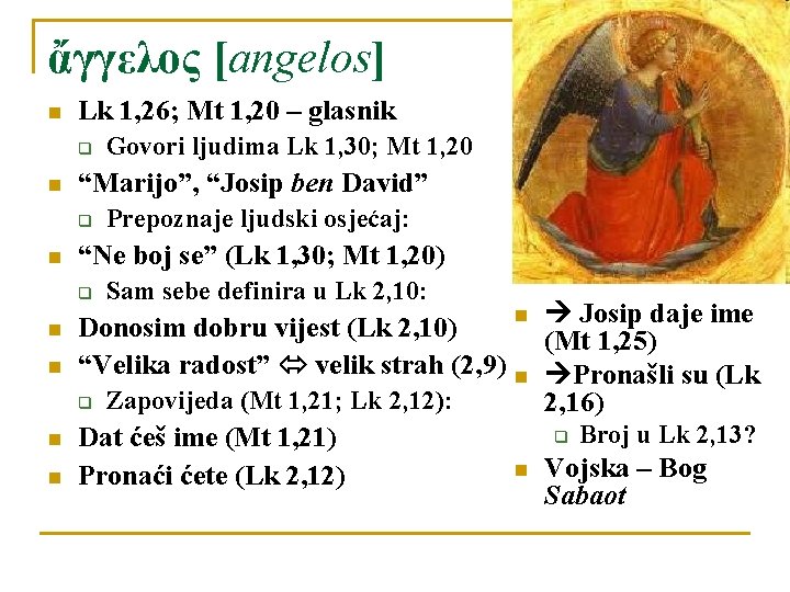 ἄγγελος [angelos] n Lk 1, 26; Mt 1, 20 – glasnik q n “Marijo”,