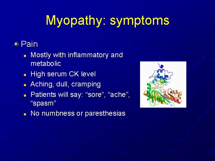 Myopathy: symptoms Pain n n Mostly with inflammatory and metabolic High serum CK level