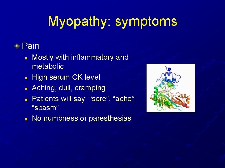 Myopathy: symptoms Pain n n Mostly with inflammatory and metabolic High serum CK level Myopathy: symptoms Pain n n Mostly with inflammatory and metabolic High serum CK level