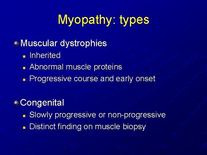 Myopathy: types Muscular dystrophies n n n Inherited Abnormal muscle proteins Progressive course and