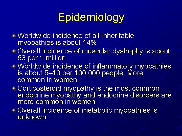 Epidemiology Worldwide incidence of all inheritable myopathies is about 14% Overall incidence of muscular