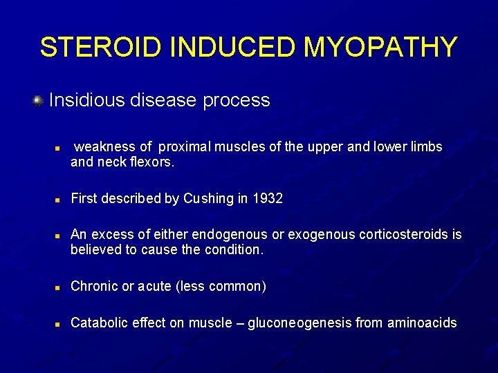 STEROID INDUCED MYOPATHY Insidious disease process n n n weakness of proximal muscles of STEROID INDUCED MYOPATHY Insidious disease process n n n weakness of proximal muscles of
