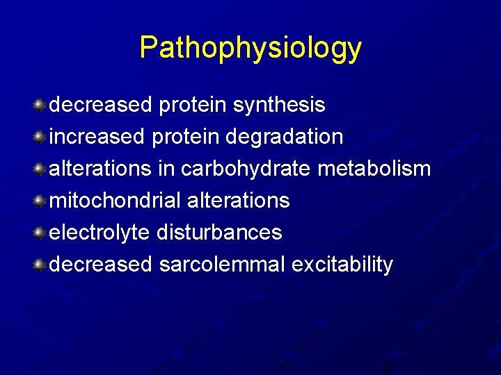 Pathophysiology decreased protein synthesis increased protein degradation alterations in carbohydrate metabolism mitochondrial alterations electrolyte