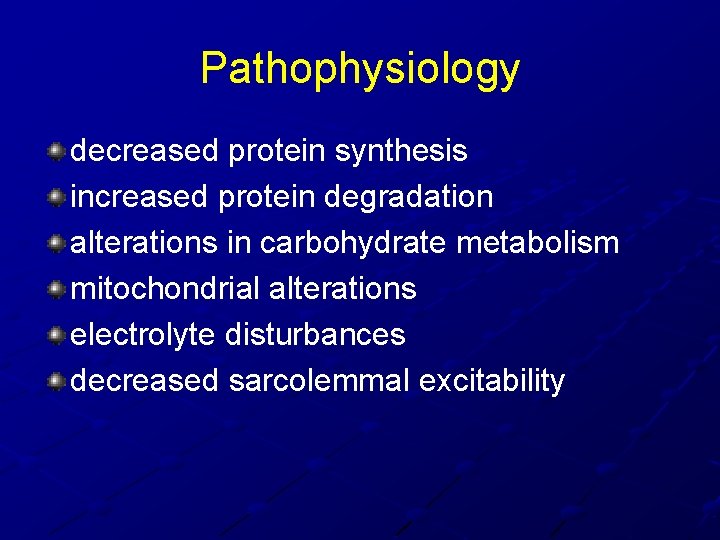 Pathophysiology decreased protein synthesis increased protein degradation alterations in carbohydrate metabolism mitochondrial alterations electrolyte Pathophysiology decreased protein synthesis increased protein degradation alterations in carbohydrate metabolism mitochondrial alterations electrolyte