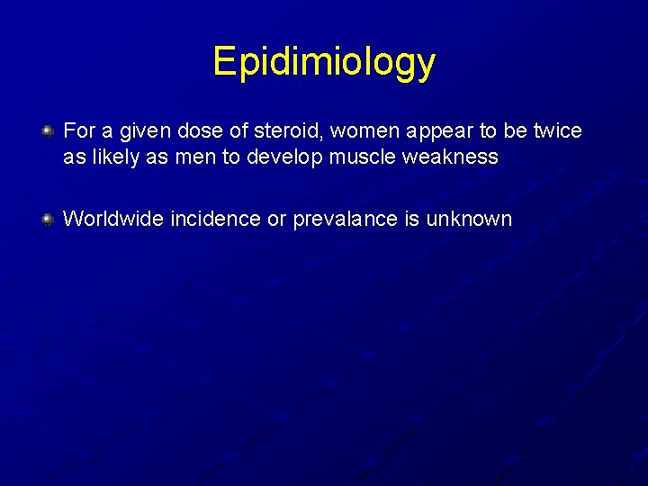 Epidimiology For a given dose of steroid, women appear to be twice as likely Epidimiology For a given dose of steroid, women appear to be twice as likely