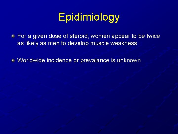 Epidimiology For a given dose of steroid, women appear to be twice as likely