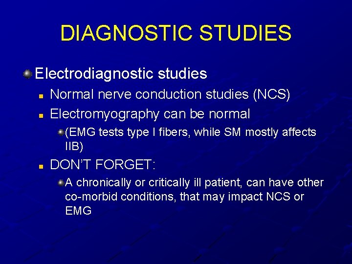 DIAGNOSTIC STUDIES Electrodiagnostic studies n n Normal nerve conduction studies (NCS) Electromyography can be