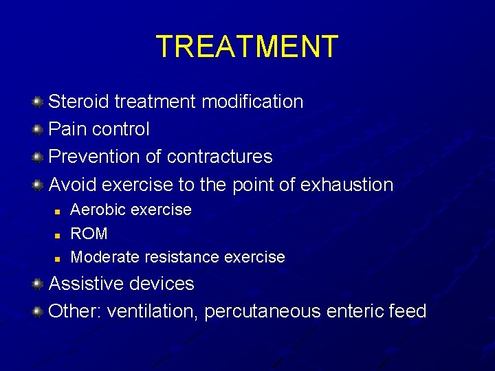 TREATMENT Steroid treatment modification Pain control Prevention of contractures Avoid exercise to the point