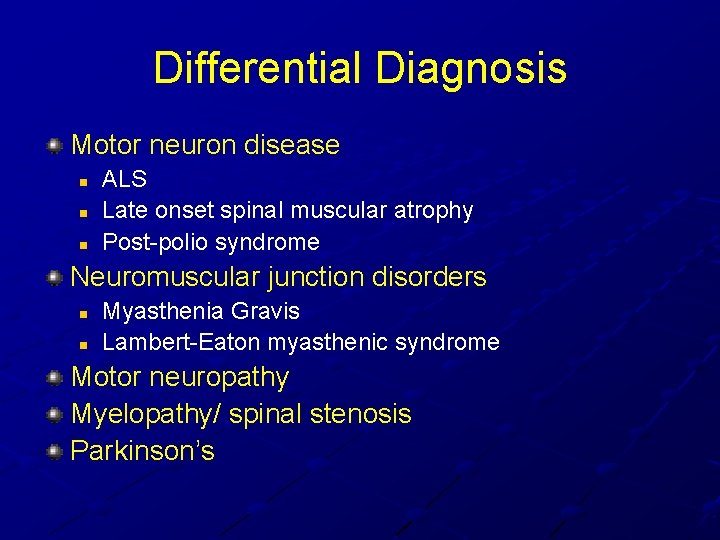 Differential Diagnosis Motor neuron disease n n n ALS Late onset spinal muscular atrophy