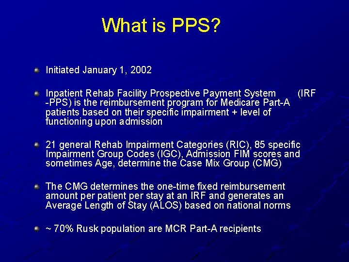 What is PPS? Initiated January 1, 2002 Inpatient Rehab Facility Prospective Payment System (IRF