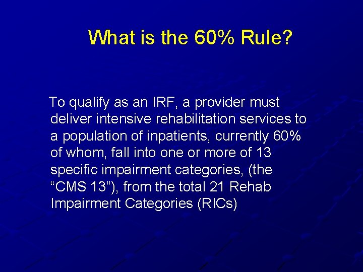 What is the 60% Rule? To qualify as an IRF, a provider must deliver