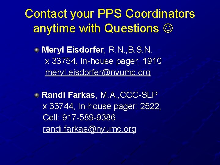 Contact your PPS Coordinators anytime with Questions Meryl Eisdorfer, R. N. , B. S. Contact your PPS Coordinators anytime with Questions Meryl Eisdorfer, R. N. , B. S.