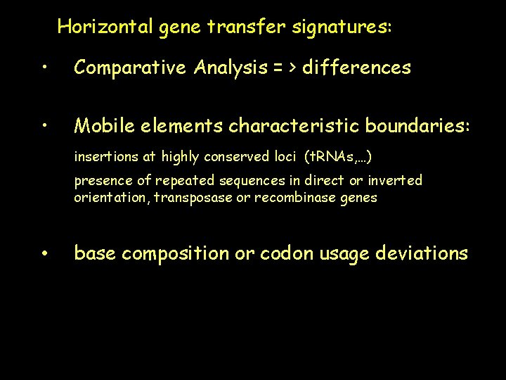 Horizontal gene transfer signatures: • Comparative Analysis = > differences • Mobile elements characteristic