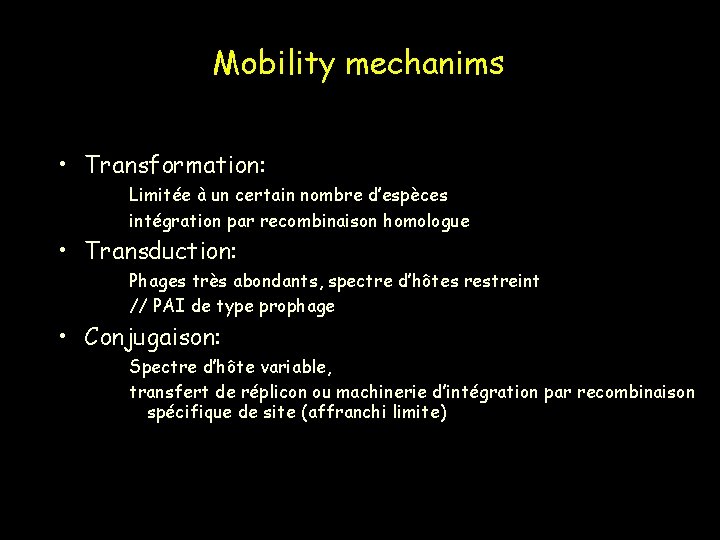 Mobility mechanims • Transformation: Limitée à un certain nombre d’espèces intégration par recombinaison homologue