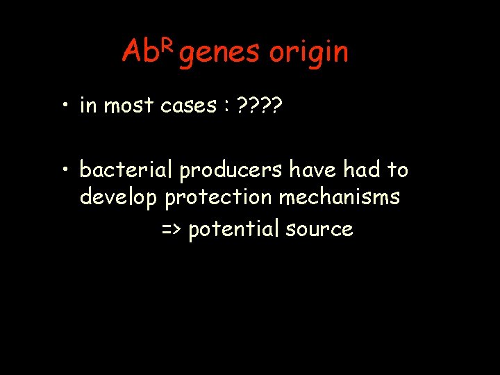 R Ab genes origin • in most cases : ? ? • bacterial producers