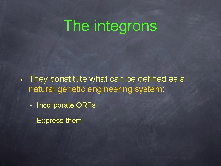 The integrons • They constitute what can be defined as a natural genetic engineering
