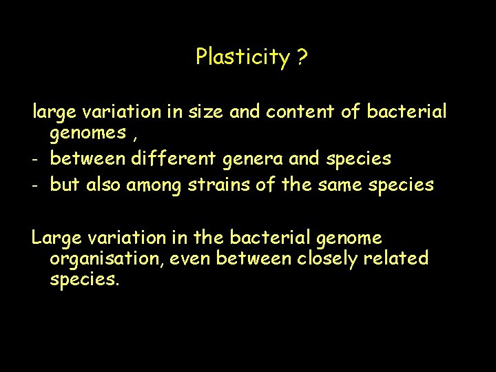Plasticity ? large variation in size and content of bacterial genomes , - between