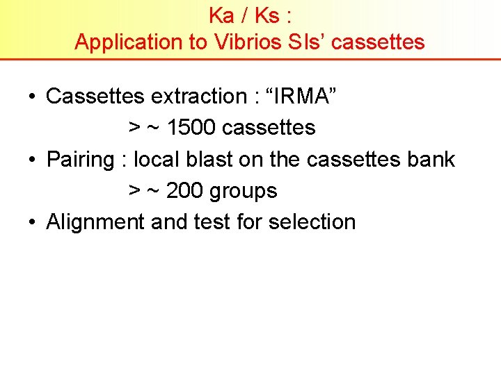 Ka / Ks : Application to Vibrios SIs’ cassettes • Cassettes extraction : “IRMA”
