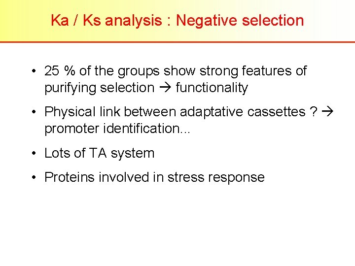 Ka / Ks analysis : Negative selection • 25 % of the groups show