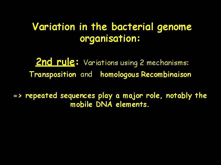 Variation in the bacterial genome organisation: 2 nd rule: Variations using 2 mechanisms: Transposition