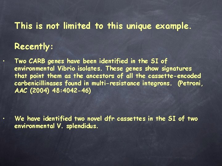 This is not limited to this unique example. Recently: • Two CARB genes have