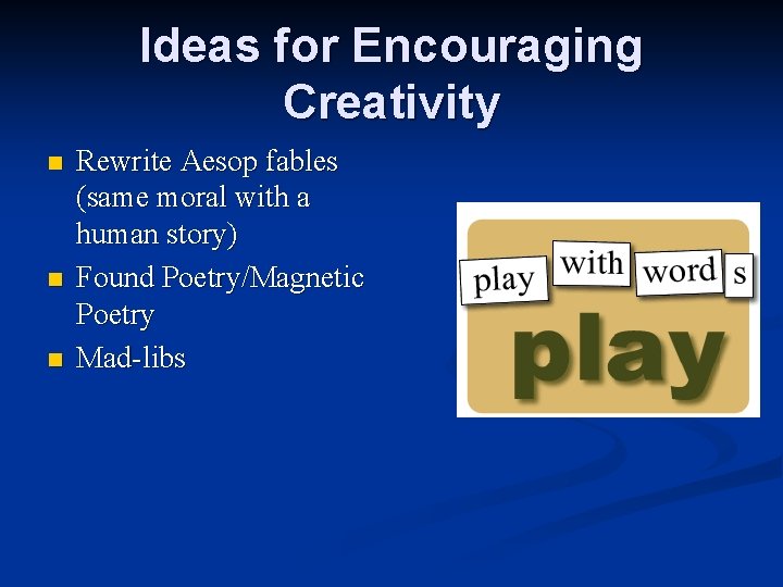 Ideas for Encouraging Creativity n n n Rewrite Aesop fables (same moral with a