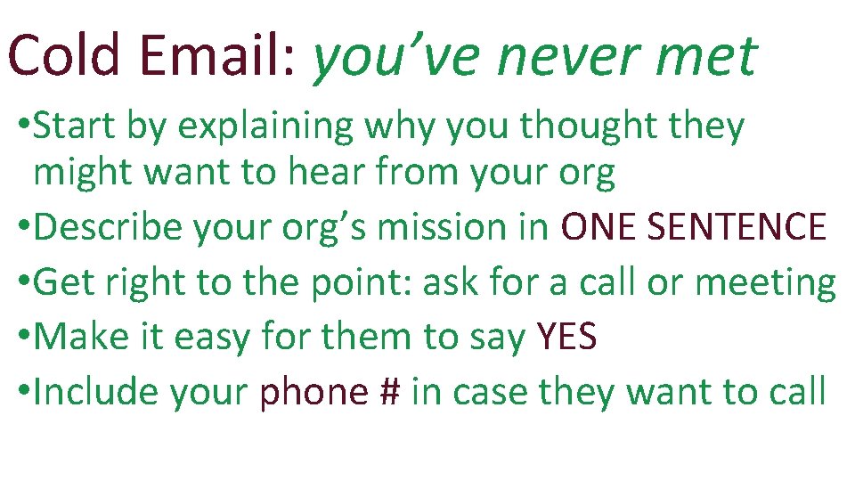 Cold Email: you’ve never met • Start by explaining why you thought they might