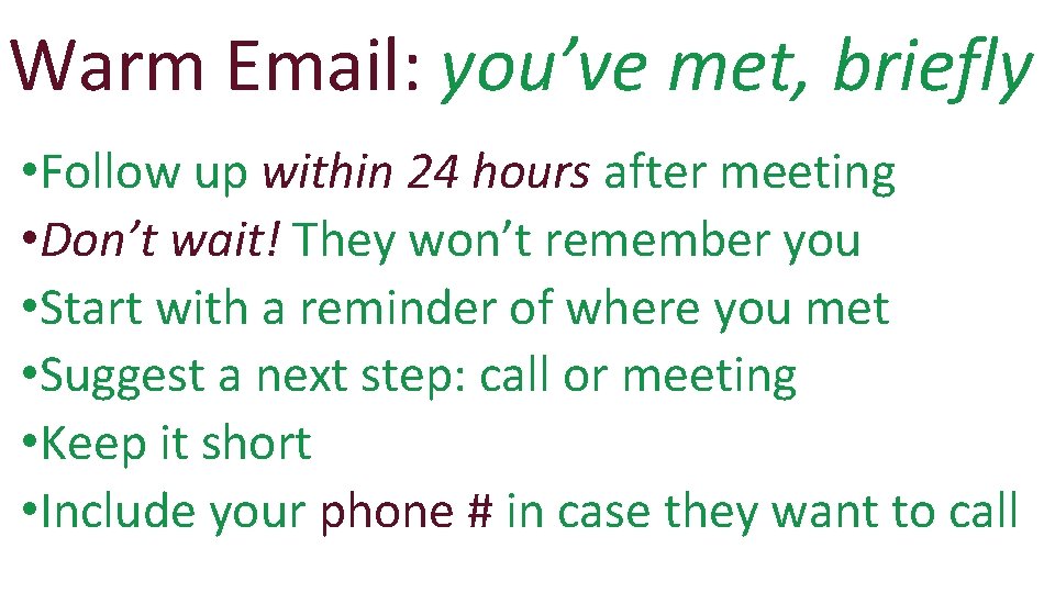 Warm Email: you’ve met, briefly • Follow up within 24 hours after meeting •