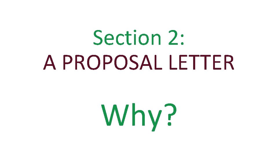 Section 2: A PROPOSAL LETTER Why? 