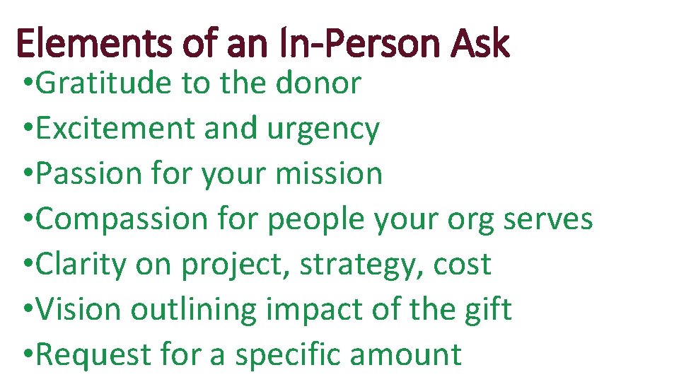 Elements of an In-Person Ask • Gratitude to the donor • Excitement and urgency