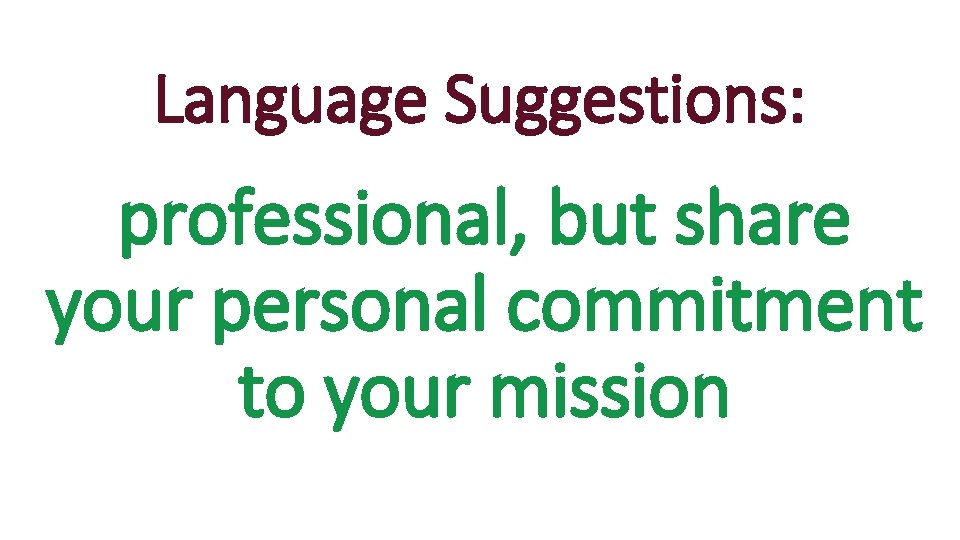 Language Suggestions: professional, but share your personal commitment to your mission 