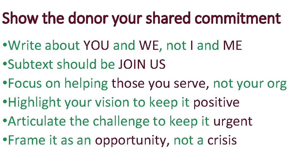 Show the donor your shared commitment • Write about YOU and WE, not I