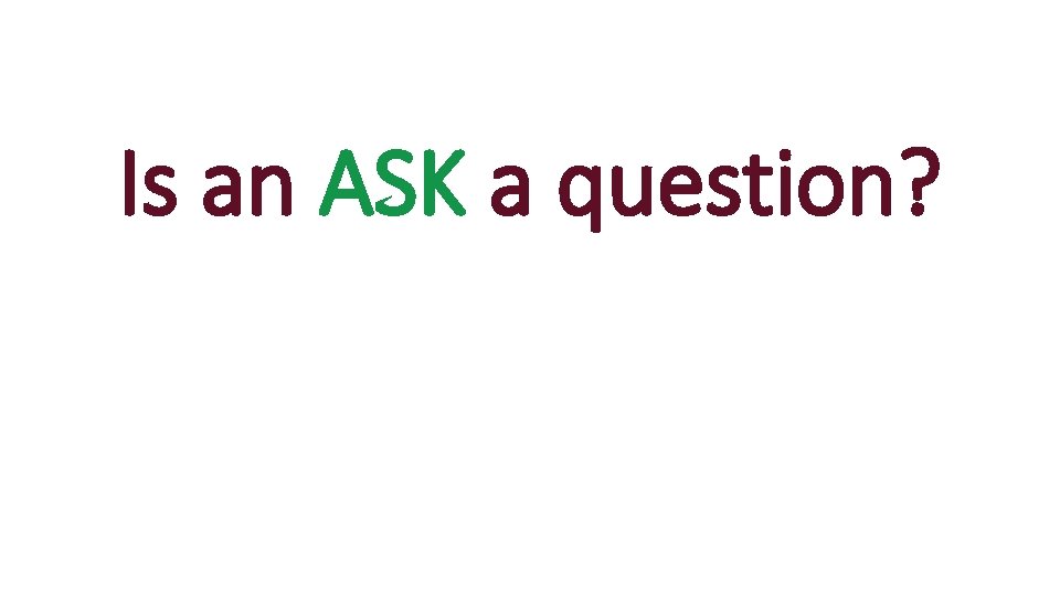Is an ASK a question? 