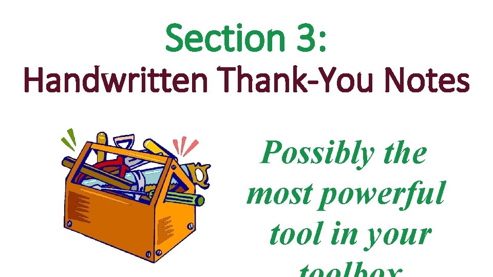 Section 3: Handwritten Thank-You Notes Possibly the most powerful tool in your 