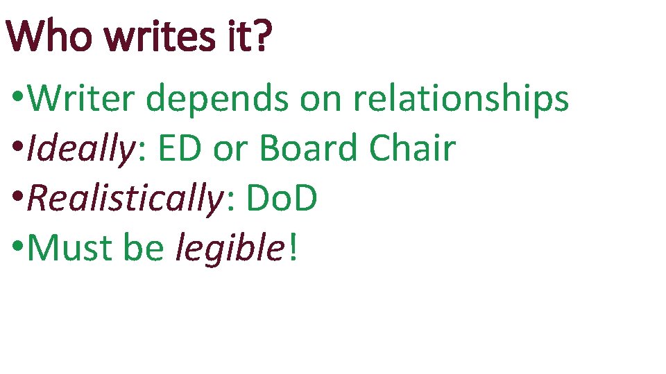 Who writes it? • Writer depends on relationships • Ideally: ED or Board Chair