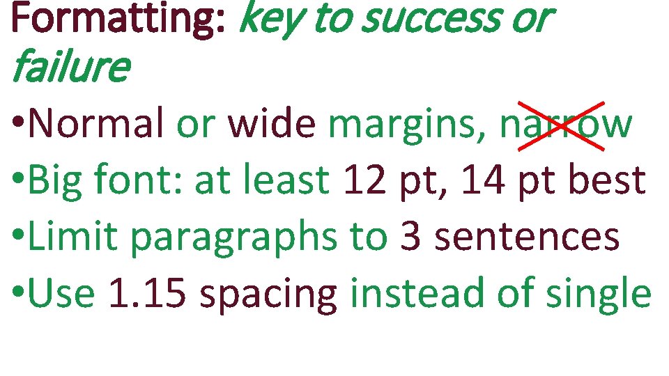 Formatting: key to success or failure • Normal or wide margins, narrow • Big
