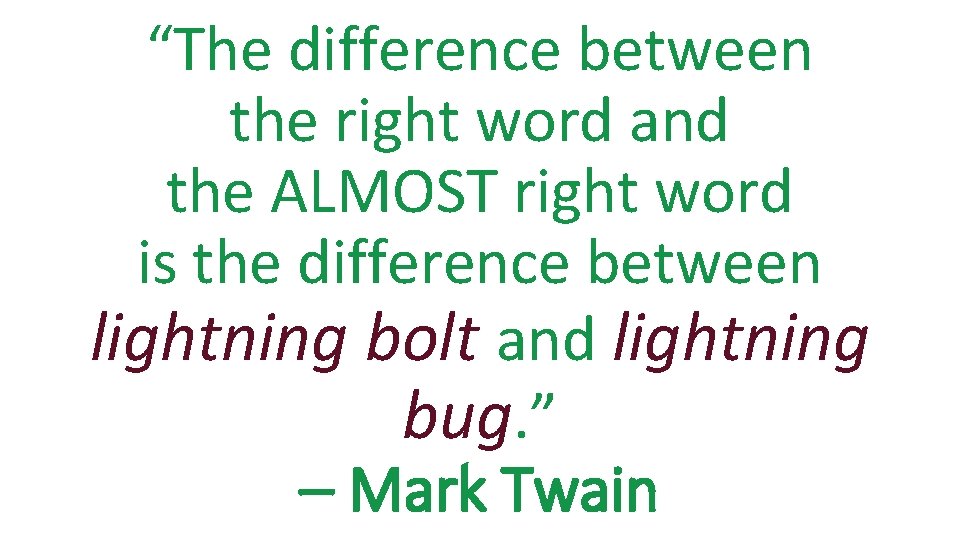 “The difference between the right word and the ALMOST right word is the difference