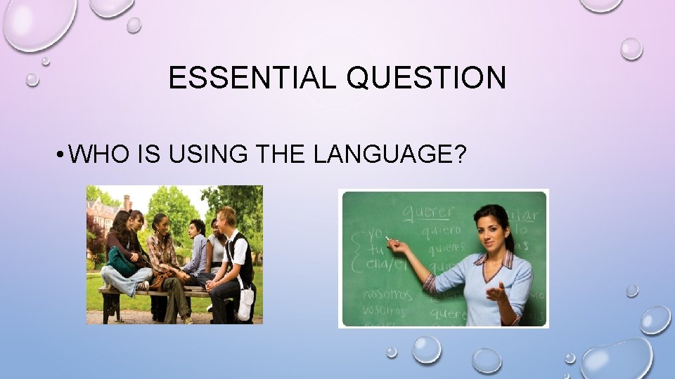 ESSENTIAL QUESTION • WHO IS USING THE LANGUAGE? 