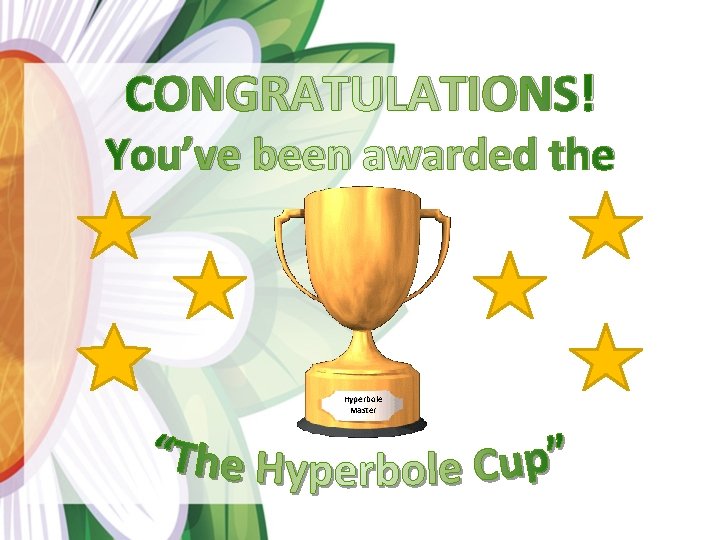 CONGRATULATIONS! You’ve been awarded the Hyperbole Master 