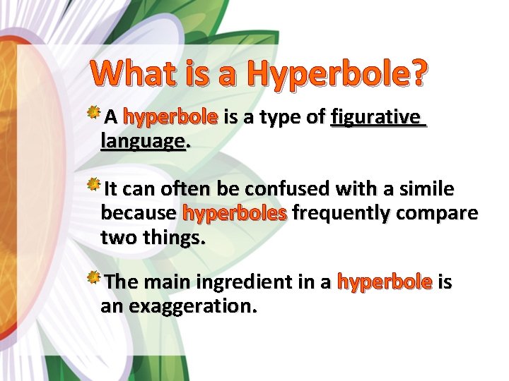 What is a Hyperbole? A hyperbole is a type of figurative language. It can