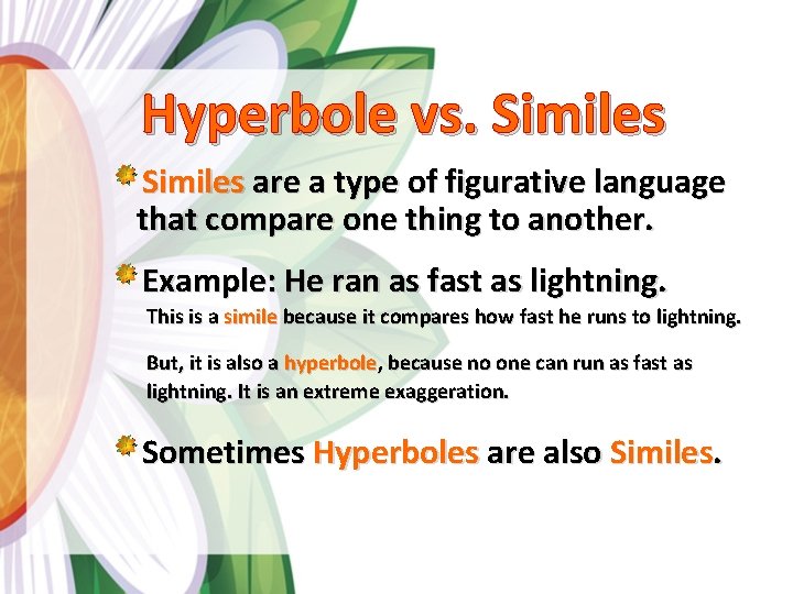 Hyperbole vs. Similes are a type of figurative language that compare one thing to