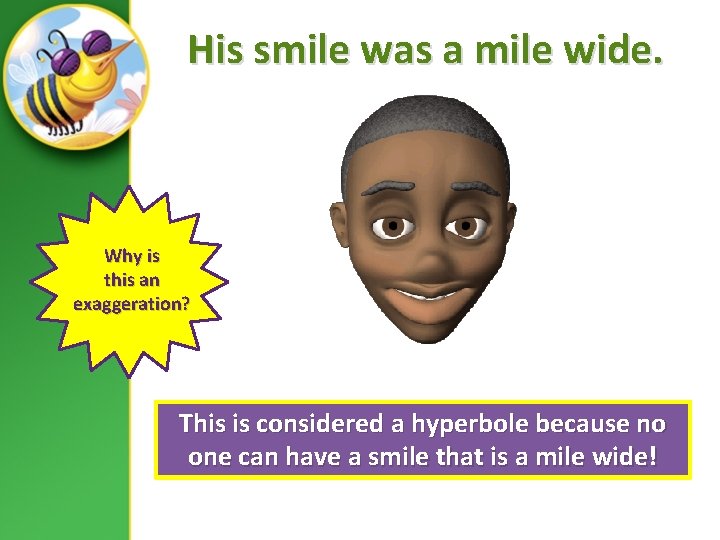 His smile was a mile wide. Why is this an exaggeration? This is considered