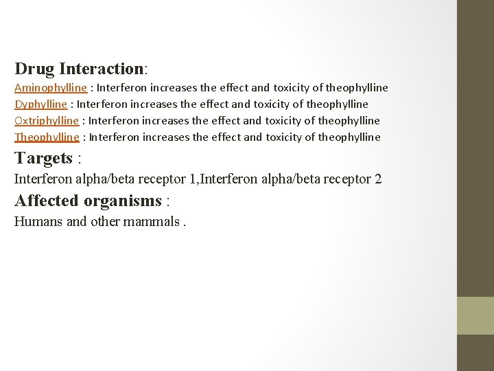 Drug Interaction: Aminophylline : Interferon increases the effect and toxicity of theophylline Dyphylline :