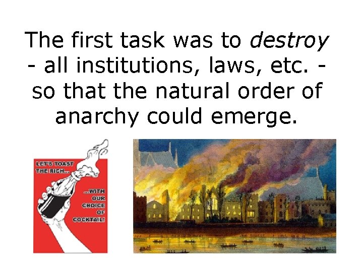 The first task was to destroy - all institutions, laws, etc. so that the