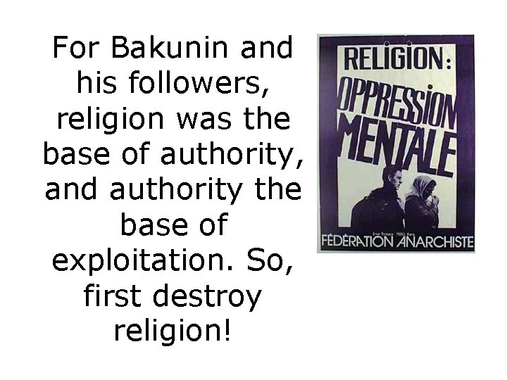 For Bakunin and his followers, religion was the base of authority, and authority the
