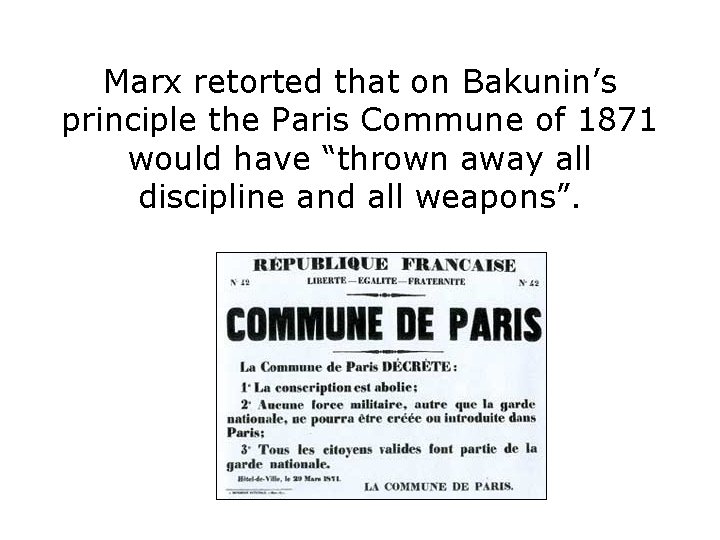 Marx retorted that on Bakunin’s principle the Paris Commune of 1871 would have “thrown