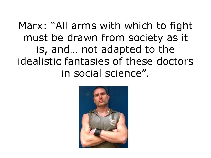 Marx: “All arms with which to fight must be drawn from society as it