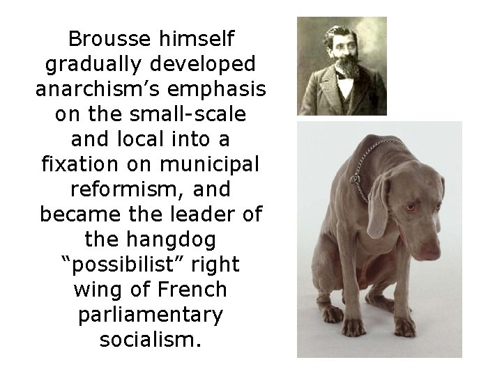 Brousse himself gradually developed anarchism’s emphasis on the small-scale and local into a fixation