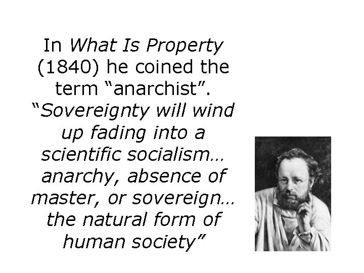 In What Is Property (1840) he coined the term “anarchist”. “Sovereignty will wind up