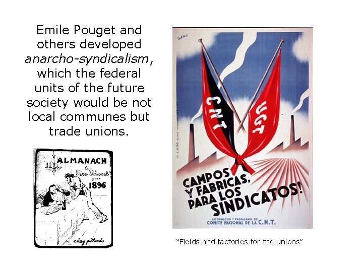 Emile Pouget and others developed anarcho-syndicalism, which the federal units of the future society